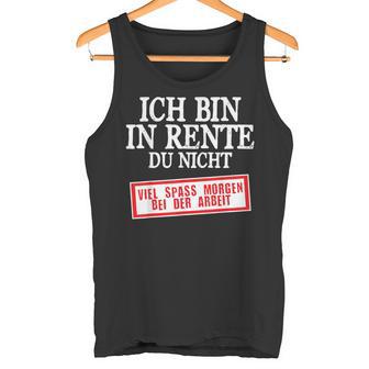 Ich Bin Rente Du Nicht Spass Morgen Ruhestand Rentner Tank Top - Seseable