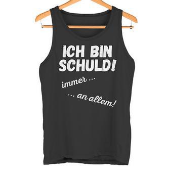 Ich Bin Schuld Immer An Allem Sarkasmus Saying Tank Top - Geschenkecke