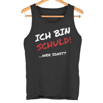 Ich Bin Schuld Wer Sonst Pechvogel Und Tollpatsch I' Tank Top - Geschenkecke