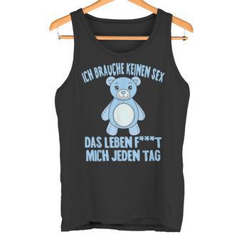 Ich Brauche Keinen Sex Das Leben F Mich Jeden Tag Humor Tank Top - Geschenkecke