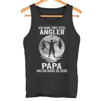 Ich Habe Zwei Titel Angler Papa Angeling Father's Day Tank Top - Geschenkecke