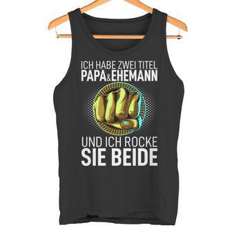 Ich Habe Zwei Titel Papa Und Husann Bester Dad Der Welt Tank Top - Geschenkecke