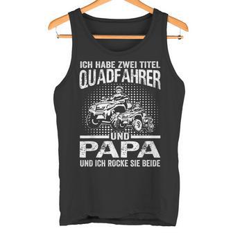 Ich Habe Zwei Titel Quadfahrer Und Papa Atv Quad Father's Day Tank Top - Geschenkecke