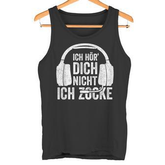 Ich Hör' Dich Nicht Ich Zocke Ich Hör' Dich Nicht Ich Zocke Tank Top - Geschenkecke