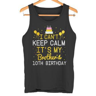 Ich Kann Nicht Ruhig Sein Es Ist Der 10Th Geburtstag Meines Bruders Bday Tank Top - Geschenkecke