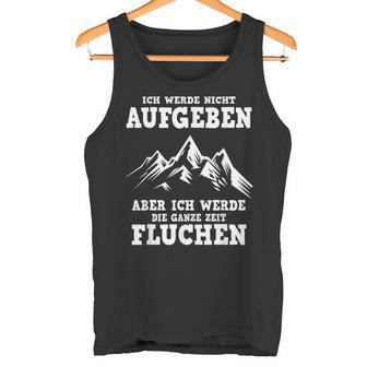 Ich Werde Nicht Abgeben Aber Den Ganzen Weg Sicken Tank Top - Geschenkecke