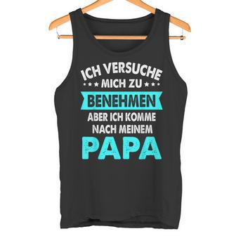 Icherversuche Mich Zu Benehmen Aber Komme Nach Meiner Papa Tank Top - Geschenkecke