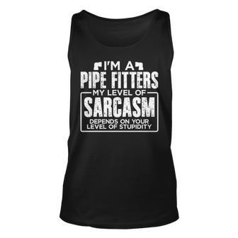 I'm A Pipe Fitter My Level Of Sarcasm Depends Your Level Of Stupidity Tank Top | Mazezy