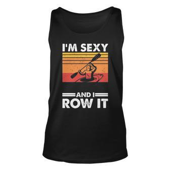 I'm Sexy And I Row It Kayaking Kayak For Kayaker Tank Top | Mazezy