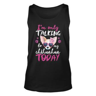 I'mly Talking To My Chihuahua Today Dog Mom Dad Lover Tank Top | Mazezy DE