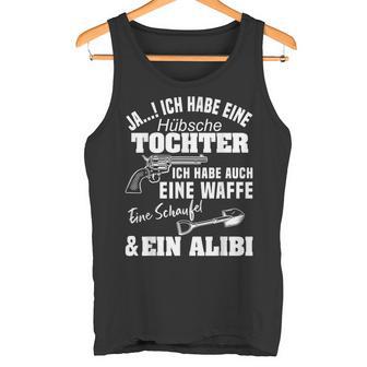 Jas Ich Habe Ein Pretty Tochter Ich Habe Auch Eine Weapon Ja I S Tank Top - Geschenkecke