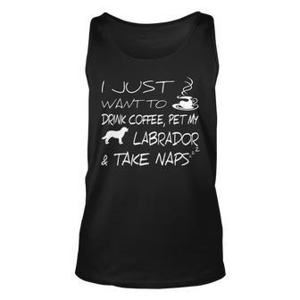 I Just Want To Drink Coffee Pet My Labrador And Take Naps Tank Top | Mazezy