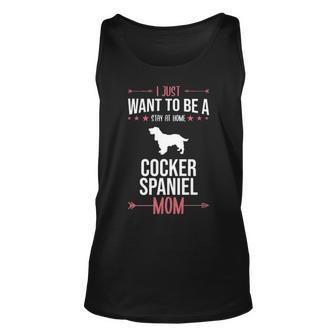 I Just Want To Be Stay At Home Cocker Spaniel Dog Mom Tank Top | Mazezy