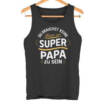 Keine Haare Aber Ein Super Papa -Atertag Tank Top - Geschenkecke