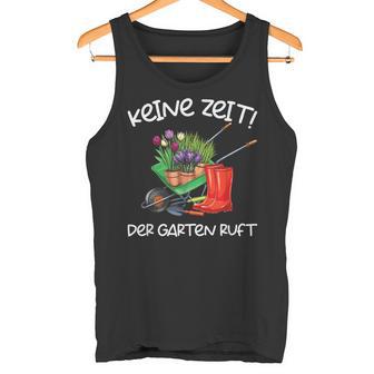 Keine Zeit Der Garten Ruft Gärtner Tank Top - Geschenkecke