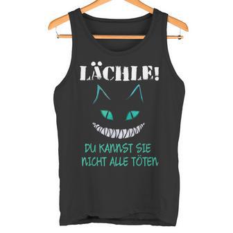 Lächle Du Kannst Sie Nicht Alle Töten Tank Top - Geschenkecke