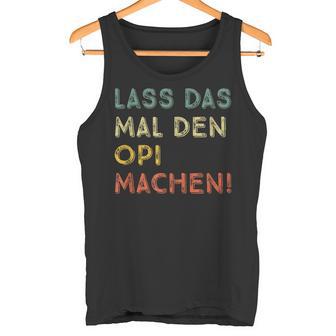 Lass Das Mal Den Opi Machen Retro Diy Saying S Tank Top - Geschenkecke