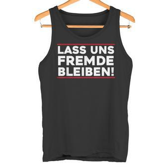 Lass Uns Fremde Bleibt Menschenhasser Let's Stay Tank Top - Geschenkecke