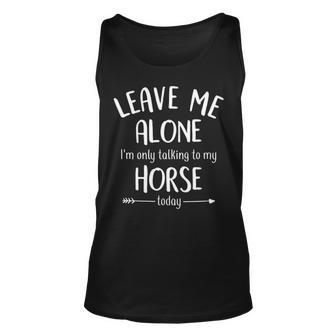Leave Me Alone I'mly Talking To My Horse Today Tank Top | Mazezy
