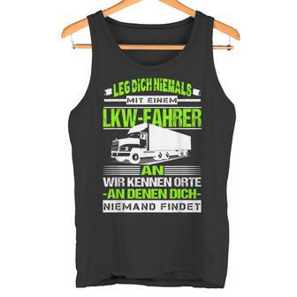 Leg Dich Niemal Mit A Lorry Driver An Fernfahrer Trucker Tank Top - Seseable