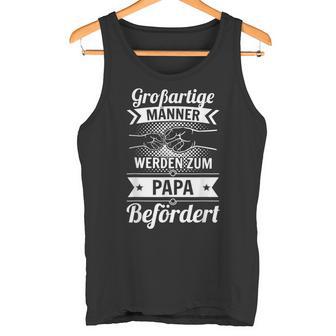 Loading Großartige Männer Werden Zum Papa Befördert G Tank Top - Geschenkecke