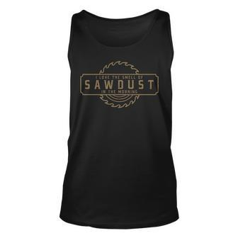 I Love The Smell Of Sawdust In The Morning Woodworking Tank Top | Mazezy