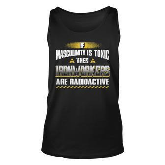 If Masculinity Is Toxic The Ironworker Are Radioactive Tank Top | Mazezy
