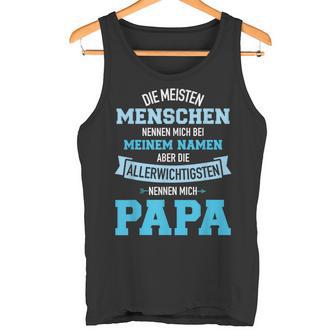 Meisten Menschen Nennen Namen Allerwichtigsten Papa Tank Top - Geschenkecke