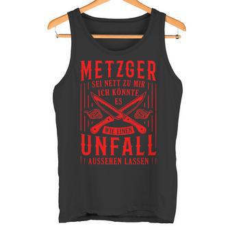 Metzger Sei Nett Zu Mir Fleischer Slogan Butcher Tank Top - Geschenkecke