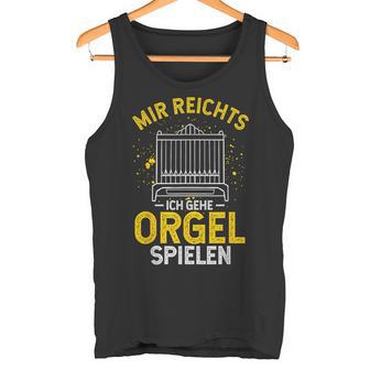 Mir Egal Ich Geh Orgel Spielen Kirche Klavier Orgelfan Tank Top - Geschenkecke