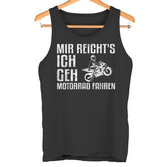 Mir Reicht's Ich Geh Motorcycle Fahren Biker Tank Top - Seseable