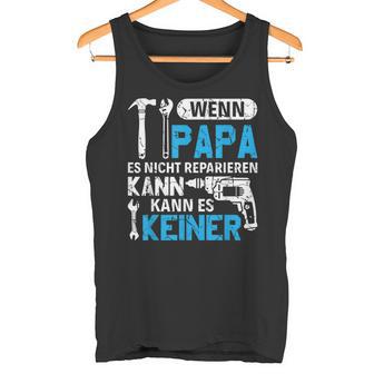 Then Kann Es Keine Wenn Papa Es Nicht Reparieren Kann Tank Top - Geschenkecke