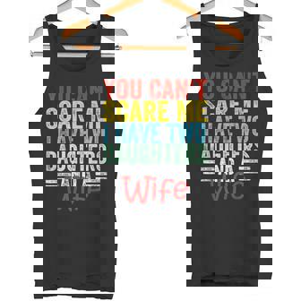 No Puedes Asustarme Tengo Dos Hijas Y Una Esposa Camiseta sin mangas - Regaloses