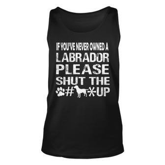 If You Have Never Owned A Labrador Please Shut The Up Tank Top | Mazezy CA
