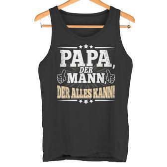 Papa Der Mann Der Alles Kannater Papa Father's Day Tank Top - Geschenkecke