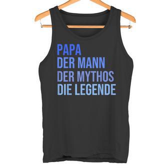 Papa Der Mann Der Mythos Die Legende Tank Top - Geschenkecke