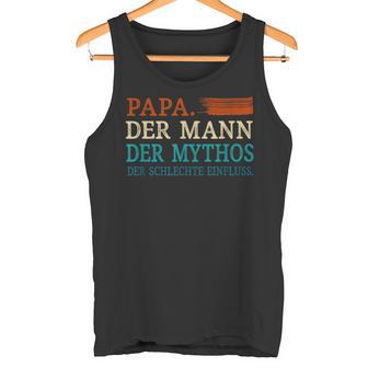 Papa Der Mann Mythos Schlechte Einflussatertag Geschenk Tank Top - Geschenkecke