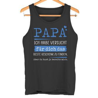 Papa Ich Habeersucht Für Dich Das Beste Geschenk Zu Finden Tank Top - Geschenkecke