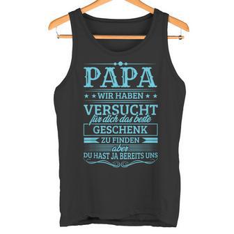 Papa Wir Habenersucht Das Beste Geschenk Zu Find Tank Top - Geschenkecke