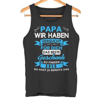 Papa Wir Habenersucht Für Dich Das Beste Geschenk Tank Top - Geschenkecke