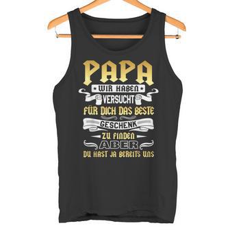 Papa Wir Habenerversucht Das Beste Geschenk Zu Finden Dad Tank Top - Geschenkecke