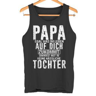 Papa Zumindest Hast Du Keine Hässliche Tochteratertag Dad Tank Top - Geschenkecke