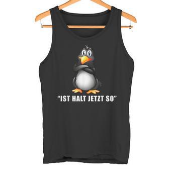 Penguin Ist Halt Jetzt So Da Kann Man Nichts Machen Tank Top - Seseable