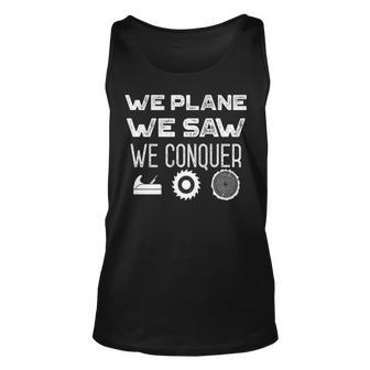 We Plane We Saw We Conquer Woodworker Pun Tank Top | Mazezy