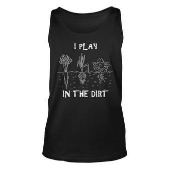 I Play In The Dirt Gardening Tank Top | Mazezy