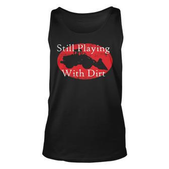 Still Playing With Dirt Excavation Construction Worker Tank Top | Mazezy