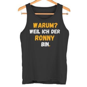 Ronny Lustig Weil Ich Der Ronny Bin Tank Top - Geschenkecke