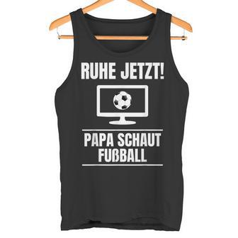 Ruhe Jetzt Papa Schaut Football Idea Dad Tank Top - Geschenkecke