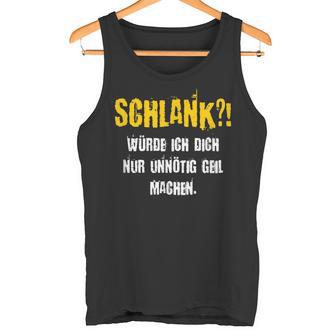 Schlank Würde Ich Dich Nur Unnötig G Machen Confident S Tank Top - Geschenkecke