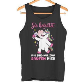 Sie Heiratet Wir Sind Nur Zum Saufen Hier Wedding Marriage Tank Top - Geschenkecke